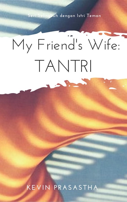 My Friend’s Wife: Tantri