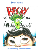 Becky vs. the Attacking Broccoli - Sean Wurz