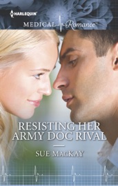 Resisting Her Army Doc Rival - Sue MacKay by  Sue MacKay PDF Download