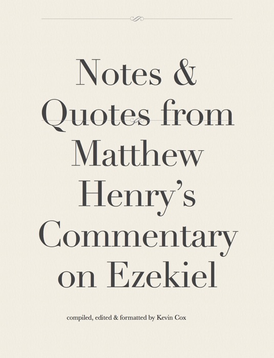 Notes & Quotes from Matthew Henry’s Commentary on Ezekiel