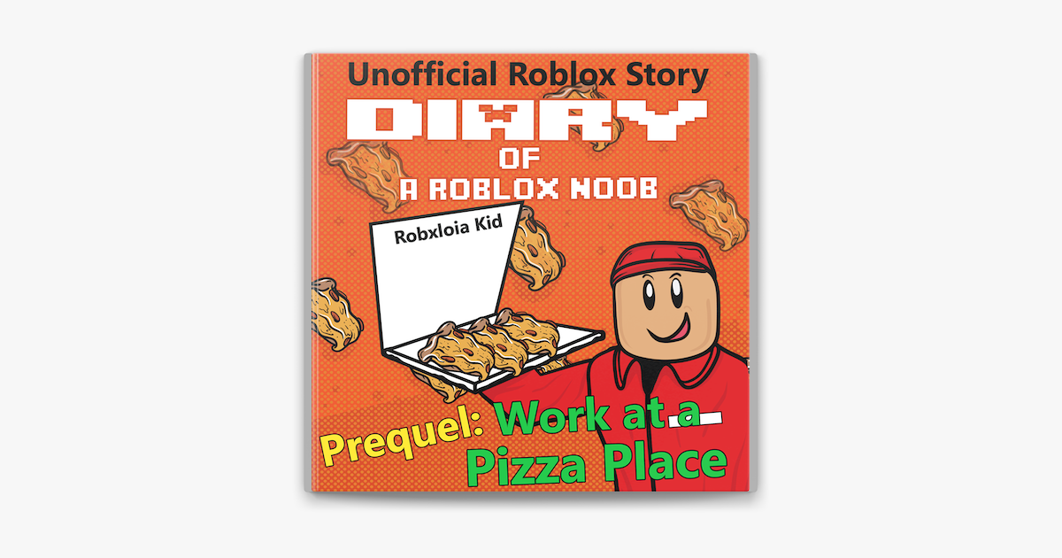 Diary Of A Roblox Noob Prequel On Apple Books - roblox working at a pizza place doing all the jobs