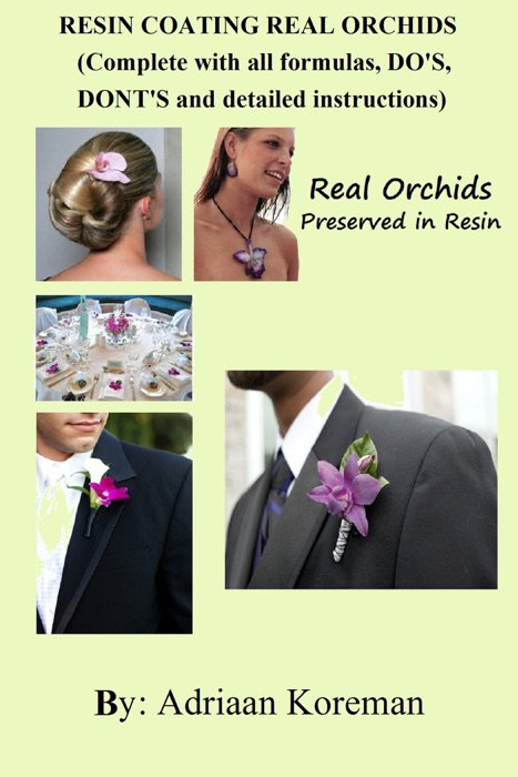 Resin Coating Real Orchids. Complete with All Formulas, Do's, Dont's and Detailed instructions.