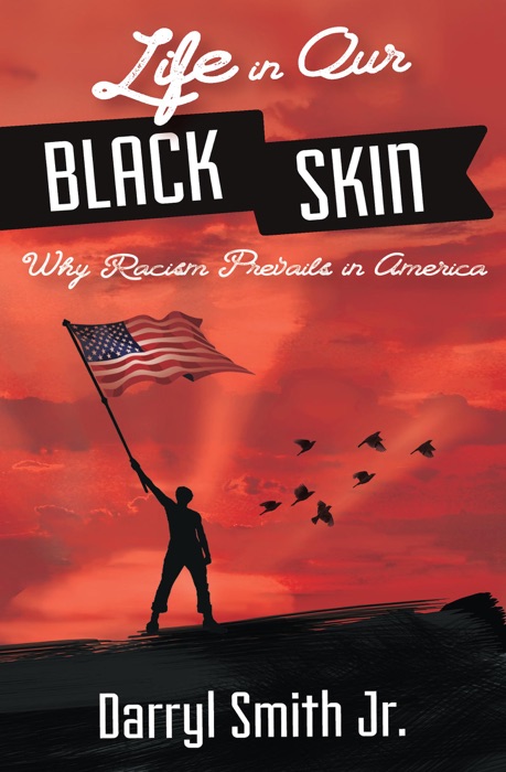 Life in Our Black Skin: Why Racism Prevails in America