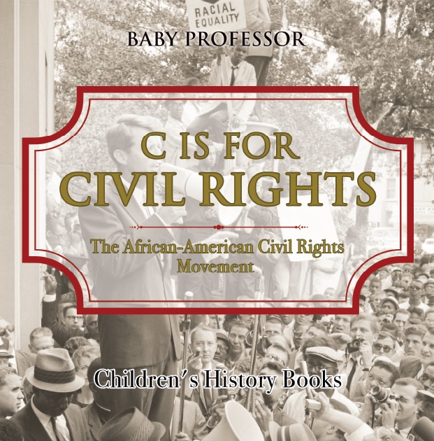 C is for Civil Rights : The African-American Civil Rights Movement  Children's History Books