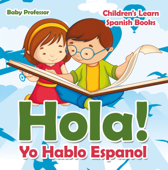 Hola! Yo Hablo Espanol Children's Learn Spanish Books - Baby Professor