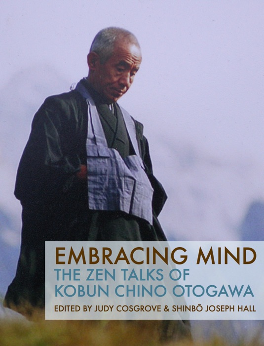 Embracing Mind : The  Zen Talks of Kobun  Chino Otogawa