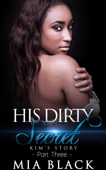 His Dirty Secret 3: Kim's Story - Mia Black