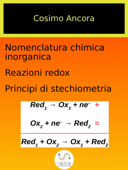 Nomenclatura chimica inorganica. Reazioni redox. Principi di stechiometria - Cosimo Ancora