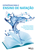 Estratégias para o ensino de natação - Marcos Roberto Apolinário, Thiago Augusto Costa de Oliveira, Caio Graco Simoni da Silva & Ivan Wallan Tertuliano