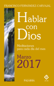 Hablar con Dios - Marzo 2017 - Francisco Fernández-Carvajal