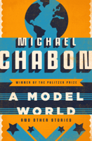 Michael Chabon - A Model World artwork
