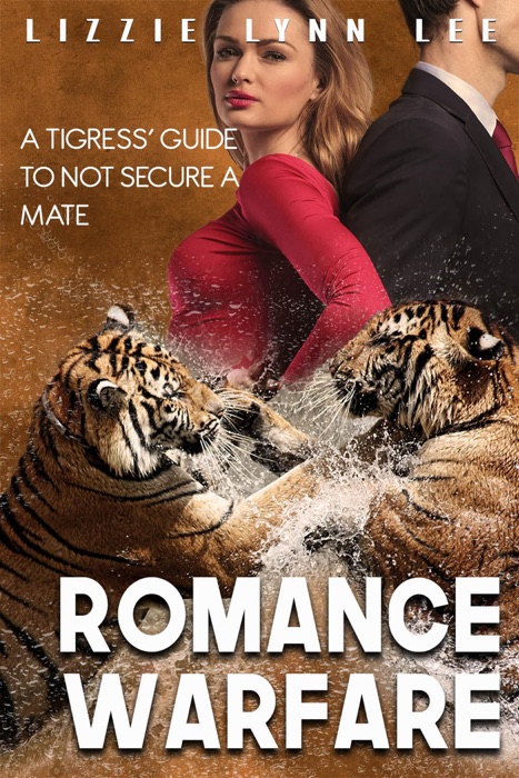 Romance Warfare: A Tigress' Guide to Not Secure a Mate