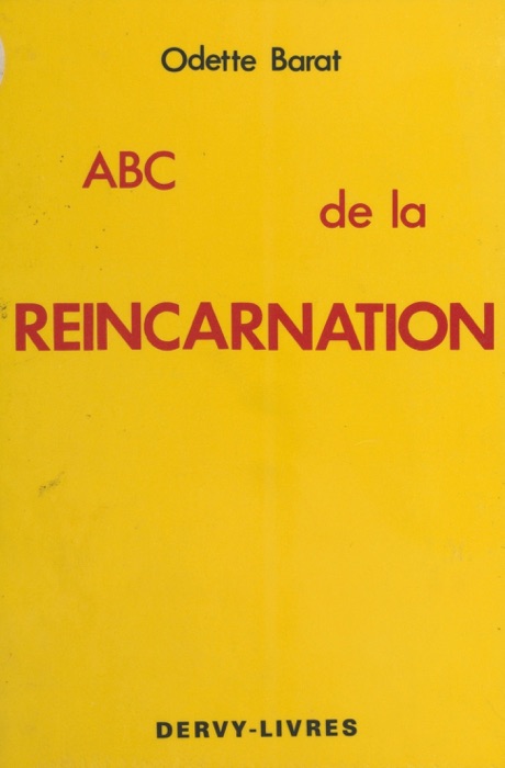 ABC de la réincarnation ou la Réincarnation à la portée de toutes les compréhensions