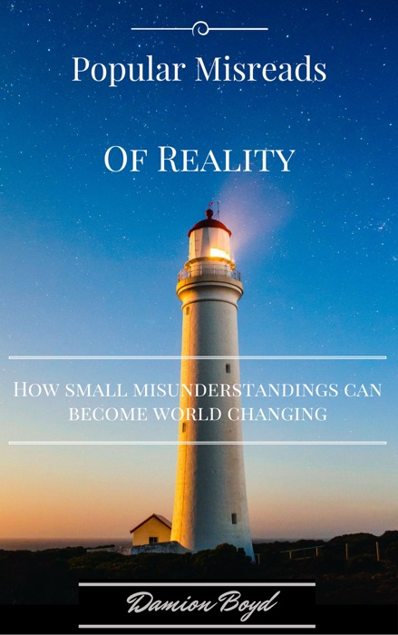 Popular Misreads Of Reality: How Small Misunderstandings Can Become World Changing