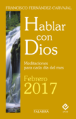 Hablar con Dios - Febrero 2017 - Francisco Fernández-Carvajal