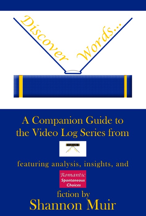 Discover Words: A Companion Guide to the Video Log Series from Infinite House of Books Featuring Analysis, Insights, and Romantic Spontaneous Choices Fiction