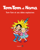 Tom-Tom et Nana - T02 - Tom-Tom et ses idées explosives - Bernadette Després-Charignon, Jacqueline Cohen & Catherine Viansson Ponte