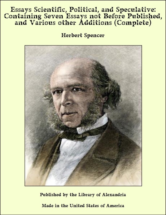 Essays Scientific, Political, and Speculative: Containing Seven Essays not Before Published, and Various other Additions (Complete)