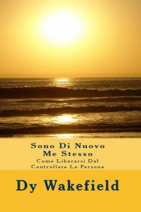 Sono Di Nuovo Me Stesso: Come Liberarsi Dal Controllare Le Persone
