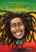 Who Was Bob Marley? - Katie Ellison, Who HQ & Gregory Copeland