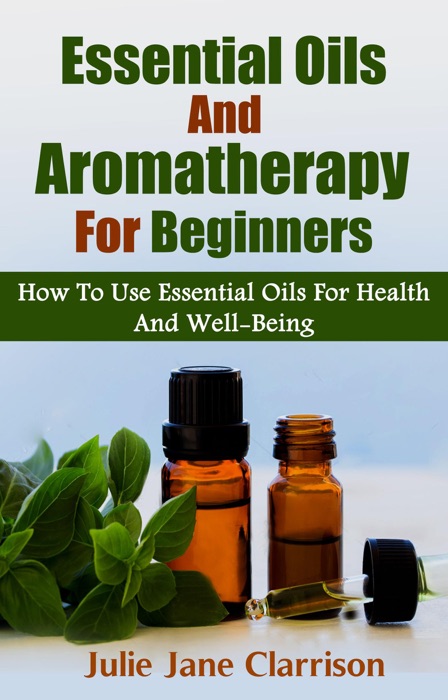 Essential Oils And Aromatherapy For Beginners