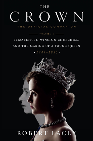 Read & Download The Crown: The Official Companion, Volume 1 Book by Robert Lacey Online