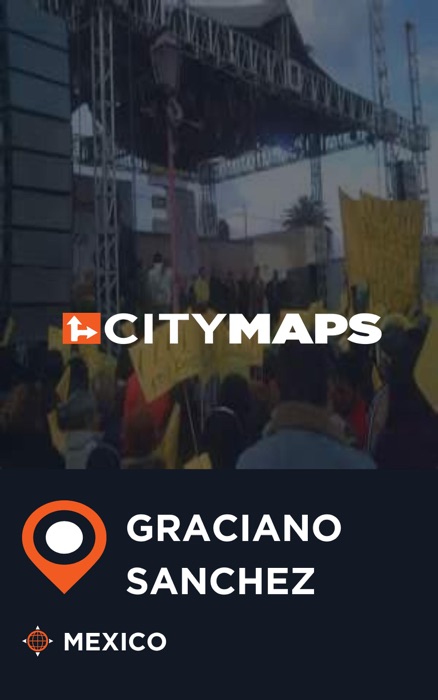 City Maps Graciano Sanchez Mexico