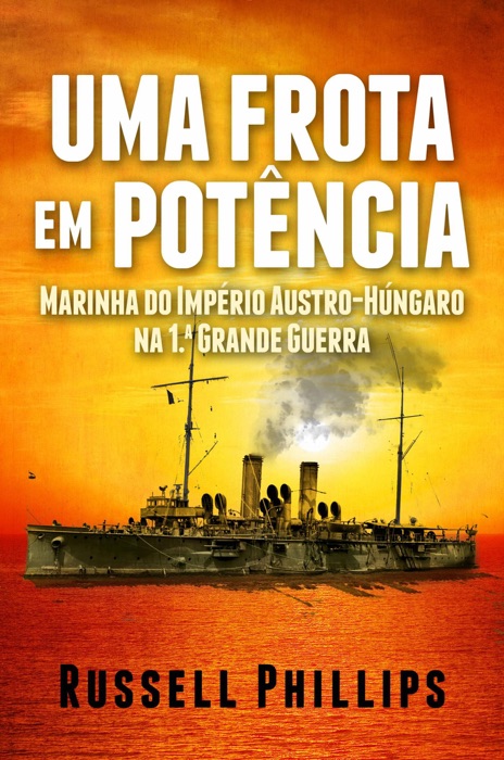 Uma Frota em Potência: Marinha do Império Austro-Húngaro na 1.ª Grande Guerra