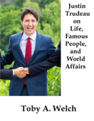 Justin Trudeau on Life, Famous People, and World Affairs - Toby Welch