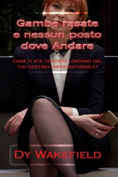 Gambe rasate e nessun posto dove andare: Cosa ti sta tenendo lontano dal tuo destino imprenditoriale?