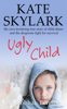 Kate Skylark & Siobhan Lennon - Ugly Child: My Own Terrifying True Story of Child Abuse and the Desperate Fight for Survival artwork