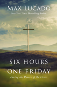 Six Hours One Friday - Max Lucado