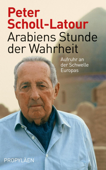 Arabiens Stunde der Wahrheit - Peter Scholl-Latour