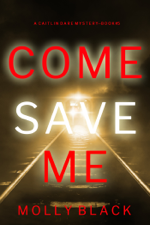 Come Save Me (A Caitlin Dare FBI Suspense Thriller—Book 5) - Molly Black Cover Art