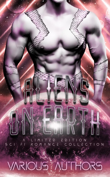 Aliens on Earth: a Limited Edition Science Fiction Romance Collection