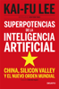 Superpotencias de la inteligencia artificial - Kai-Fu Lee