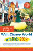 The Unofficial Guide to Walt Disney World with Kids 2023 - Bob Sehlinger, Liliane J. Opsomer & Len Testa