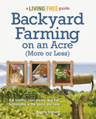 Backyard Farming on an Acre (More or Less) - Angela England