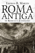 Roma antiga: de Rômulo a Justiniano - Thomas R. Martin
