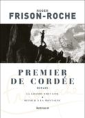 Premier de cordée. Suivi de La grande crevasse et Retour à la montagne - Roger Frison-Roche