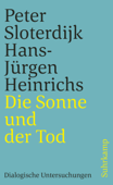 Die Sonne und der Tod - Peter Sloterdijk & Hans-Jürgen Heinrichs