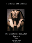 Die Geschichte des Alten Ägypten Teil 2: Das Neue Reich und die Spätzeit - Michael E. Habicht & Marie Elisabeth Habicht