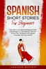 Spanish Short Stories for Beginners: Over 100 Conversational Dialogues & Daily Used Phrases to Learn Spanish. Have Fun & Grow Your Vocabulary with Spanish Language Learning Lessons! - Language Mastery