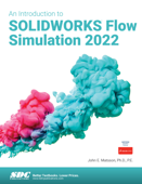 An Introduction to SOLIDWORKS Flow Simulation 2022 - John E. Matsson Ph.D., P.E.