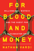 For Blood and Money: Billionaires, Biotech, and the Quest for a Blockbuster Drug - Nathan Vardi