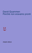 Perché non eravamo pronti - David Quammen