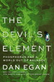 The Devil's Element: Phosphorus and a World Out of Balance - Dan Egan
