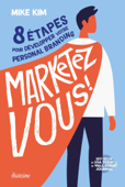 Marketez vous ! - 8 étapes pour développer votre personal branding - Mike Kim