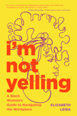 I’m Not Yelling - Elizabeth Leiba