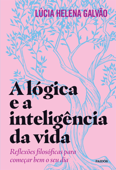 A lógica e a inteligência da vida - Lúcia Helena Galvão
